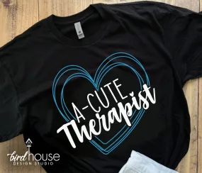 A Cute Therapist, Acute Therapy Shirt Love Heart, Any Color