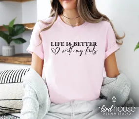 Life is better with my Kids Shirt, Mother's day